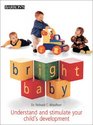 Bright Baby Understand and Stimulate Your Child's Development