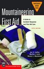 Mountaineering First Aid A Guide to Accident Response and First Aid Care