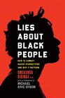 Lies about Black People How to Combat Racist Stereotypes and Why It Matters