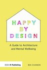 Happy by Design A Guide to Architecture and Mental Wellbeing