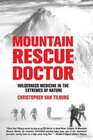 Mountain Rescue Doctor: Wilderness Medicine in the Extremes of Nature