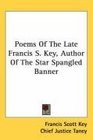 Poems Of The Late Francis S Key Author Of The Star Spangled Banner
