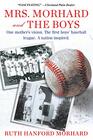 Mrs Morhard and the Boys One mother's vision The first boys' baseball league A nation inspired