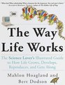 The Way Life Works  The Science Lover's Illustrated Guide to How Life Grows Develops Reproduces and Gets Along