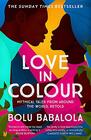Love in Colour 'So rarely is love expressed this richly this vividly or this artfully' Candice CartyWilliams