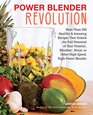 Power Blender Revolution More Than 300 Healthy and Amazing Recipes That Unlock the Full Potential of Your Vitamix Blendtec Ninja or Other HighSpeed HighPower Blender