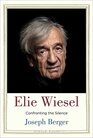 Elie Wiesel Confronting the Silence