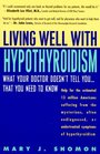 Living Well with Hypothyroidism What Your Doctor Doesn't Tell You That You Need to Know