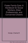 Foster Family Care A Handbook for Social Workers Allied Professionals and Concerned Citizens