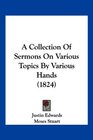A Collection Of Sermons On Various Topics By Various Hands
