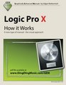 Logic Pro X  How it Works A new type of manual  the visual approach