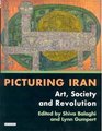 Picturing Iran Art society and revolution