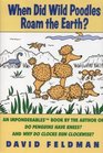 When Did Wild Poodles Roam the Earth?: An Imponderables Book