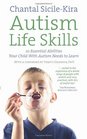Autism Life Skills 10 Essential Abilities Your Child with Autism Needs to Learn Chantal SicileKira