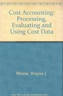 Cost Accounting Processing Evaluating and Using Cost Data