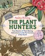 The Plant Hunters True Stories of Their Daring Adventures to the Far Corners of the Earth