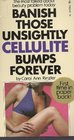 Banish Those Unsightly Cellulite Bumps Forever