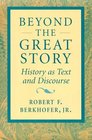 Beyond the Great Story  History as Text and Discourse
