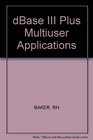 dBASE III Plus Multiuser Applications