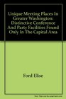 Unique meeting places in Greater Washington Distinctive conference and party facilities found only in the capital area