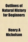 Outlines of Natural History for Beginners