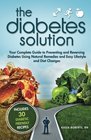 The Diabetes Solution Your Complete Guide to Preventing and Reversing Diabetes Using Natural Remedies and Easy Lifestyle and Diet Changes