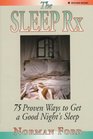The Sleep Rx  75 Proven Ways to Get a Good Night's Sleep