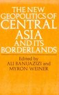 The New Geopolitics of Central Asia and Its Borderlands