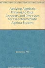 Applying Algebraic Thinking to Data Concepts and Processes for the Intermediate Algebra Student
