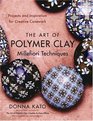 The Art of Polymer Clay Millefiori Techniques: Projects and Inspiration for Creative Canework