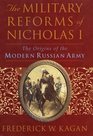 The Military Reforms of Nicholas I  The Origins of the Modern Russian Army