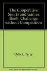 The Cooperative Sports  Games Book Challenge Without Competition