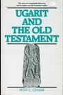 Ugarit and the Old Testament The Story of a Remarkable Discovery and its Impact on Old Testament Studies