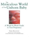 The Miraculous World of Your Unborn Baby  A WeekbyWeek Guide to Your Pregnancy