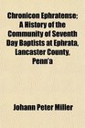Chronicon Ephratense A History of the Community of Seventh Day Baptists at Ephrata Lancaster County Penn'a