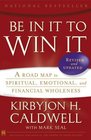 Be In It to Win It A Road Map to Spiritual Emotional and Financial Wholeness