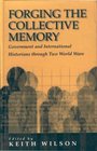 FORGING THE COLLECTIVE MEMORY Government and International Historians through Two World Wars