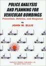 Police Analysis and Planning for Vehicular Bombings Prevention Defense and Response