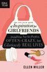 The One Year Book of Inspiration for Girlfriends Juggling NotSoPerfect OftenCrazy but Gloriously Real Lives