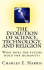 The Evolution of Science Technology and Religion