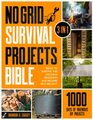 No Grid Survival Projects Bible: [3 in 1] 1000 Days of Ingenious DIY Projects and Ideas to Survive the Incoming Recession and Become Self-Reliant