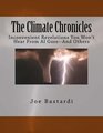 The Climate Chronicles: Inconvenient Revelations You Won't Hear From Al Gore--And Others