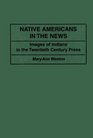 Native Americans in the News  Images of Indians in the Twentieth Century Press