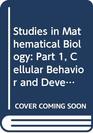 Studies in Mathematical Biology Part 1 Cellular Behavior and Development of Pattern