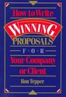 How to Write Winning Proposals for Your Company or Client