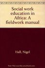 Social work education in Africa A fieldwork manual