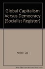 Global Capitalism Versus Democracy Socialist Register 1999