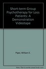 Shortterm Group Psychotherapy for Loss Patients A Demonstration Videotape