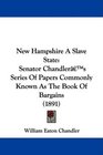 New Hampshire A Slave State Senator Chandler's Series Of Papers Commonly Known As The Book Of Bargains