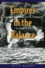 Empires in the Balance Japanese and Allied Pacific Strategies to April 1942